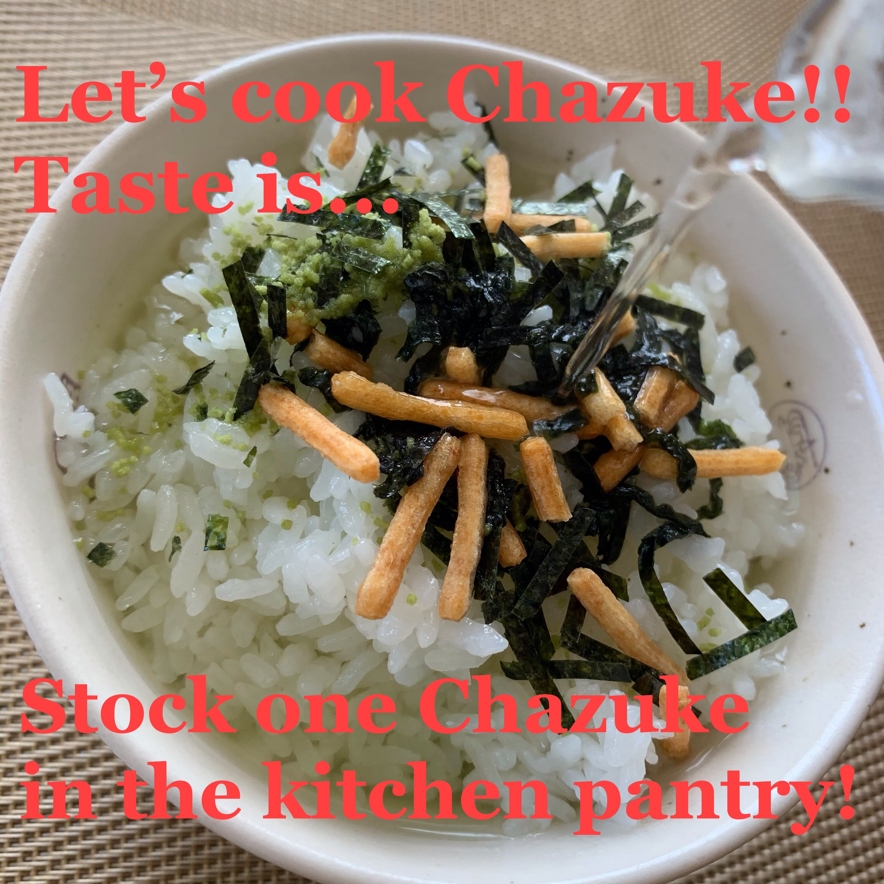 ●Let ’s cook a Chazuke !! Taste is... stock one Chazuke in the kitchen pantry!