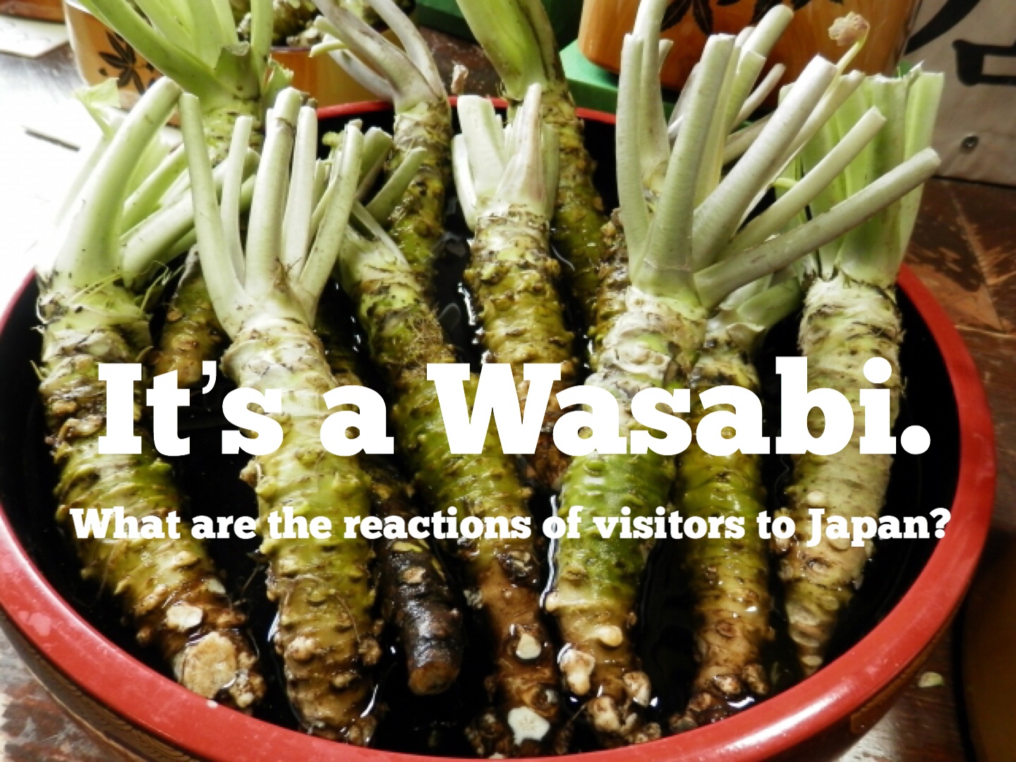 ● wasabi is the most used spice in Japan.  What are the reactions of visitors to Japan?